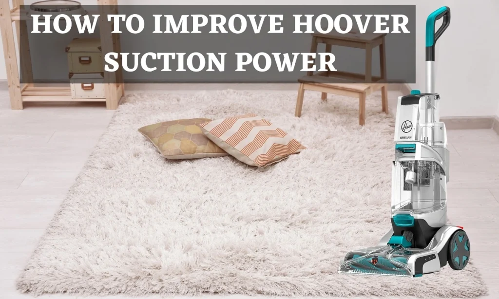 How to Improve Hoover Suction Power (5 Best Ways)