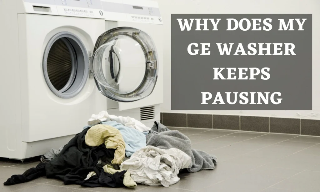 Why Does My GE Washer Keeps Pausing (Top 5 Reasons)