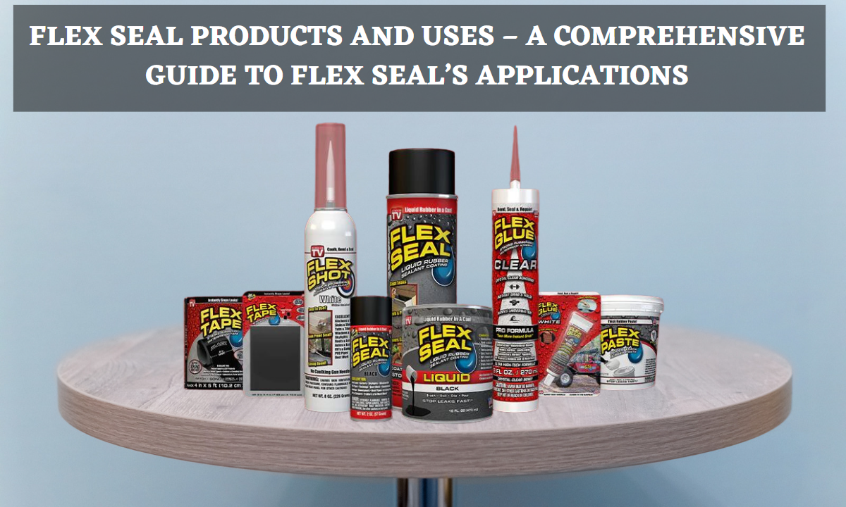 Flex Seal Products and Uses A Comprehensive Guide