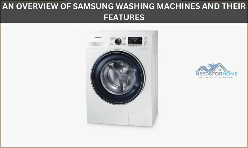 An Overview of Samsung Washing Machines and Their Features