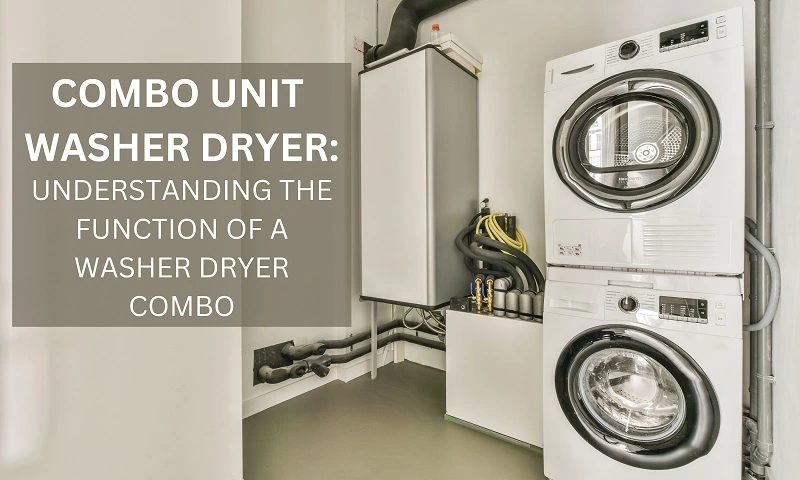 Combo Unit Washer Dryer Understanding the Function of a Washer Dryer Combo