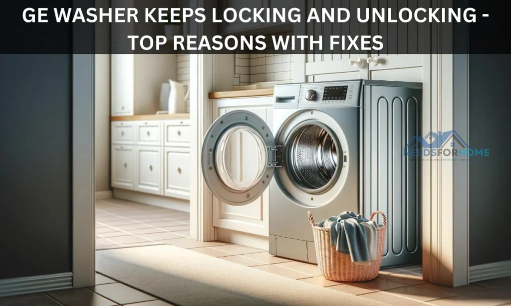 GE Washer Keeps Locking and Unlocking - Top Reasons with Fixes